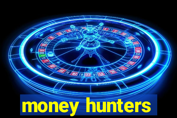 money hunters