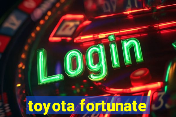 toyota fortunate