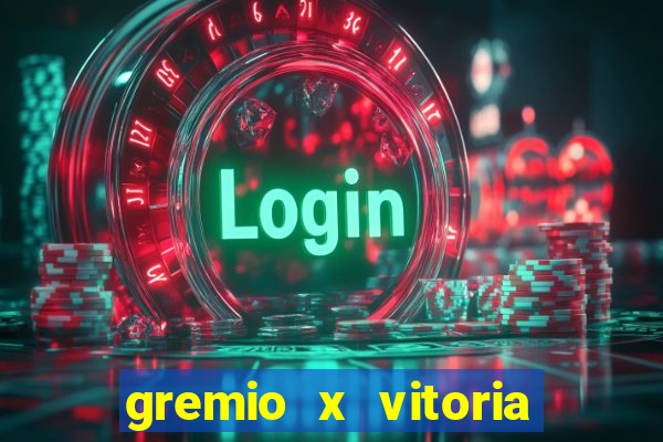 gremio x vitoria ao vivo