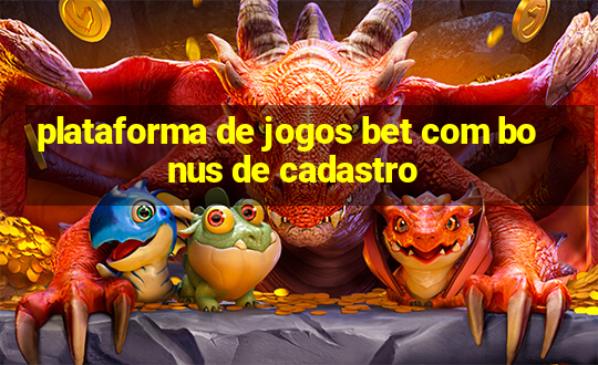 plataforma de jogos bet com bonus de cadastro