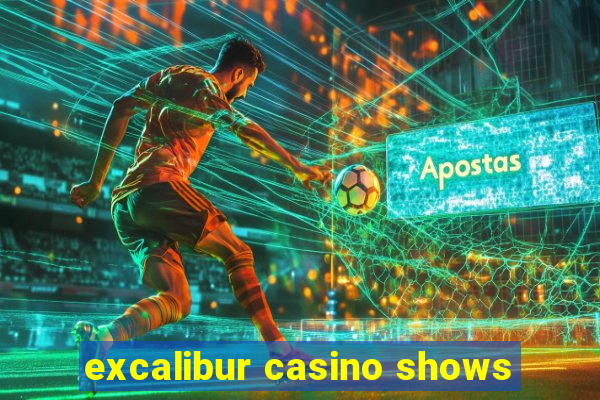 excalibur casino shows