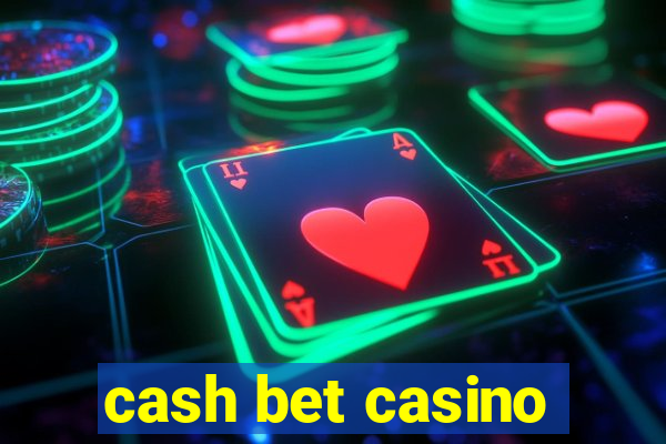 cash bet casino