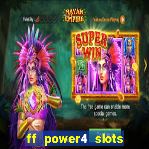 ff power4 slots slot game