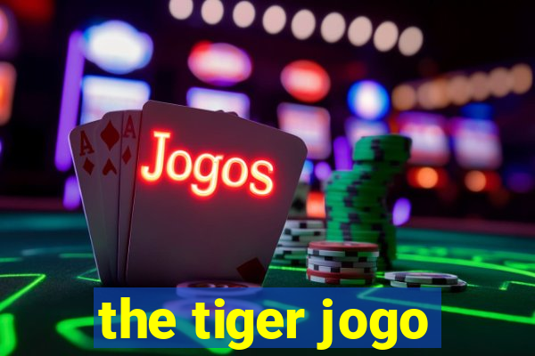 the tiger jogo