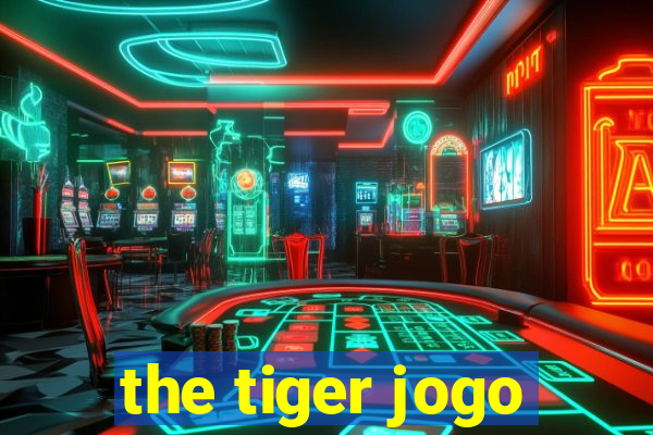 the tiger jogo