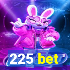 225 bet