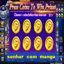 sonhar com manga madura jogo do bicho