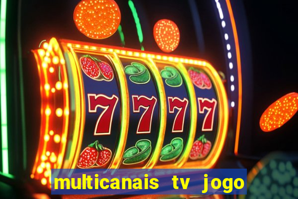 multicanais tv jogo ao vivo