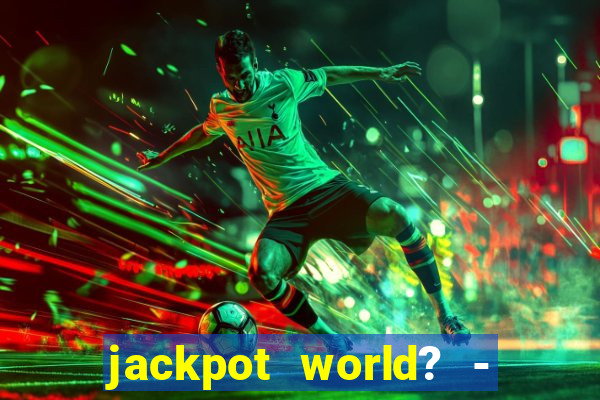 jackpot world? - casino slots