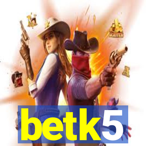 betk5