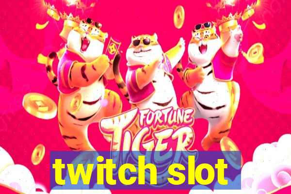 twitch slot