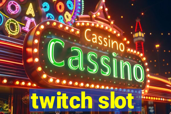 twitch slot