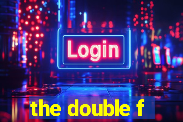 the double f