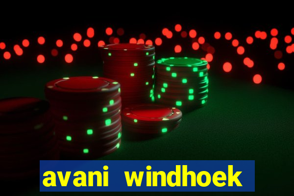 avani windhoek hotel & casino windhoek namibia