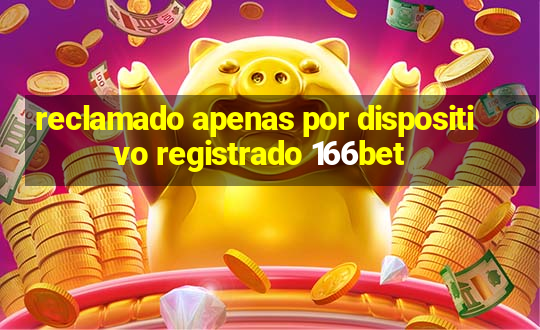 reclamado apenas por dispositivo registrado 166bet