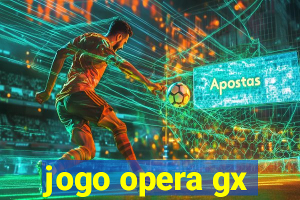 jogo opera gx