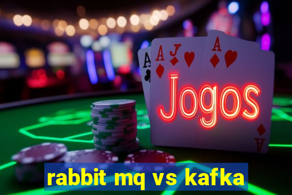 rabbit mq vs kafka