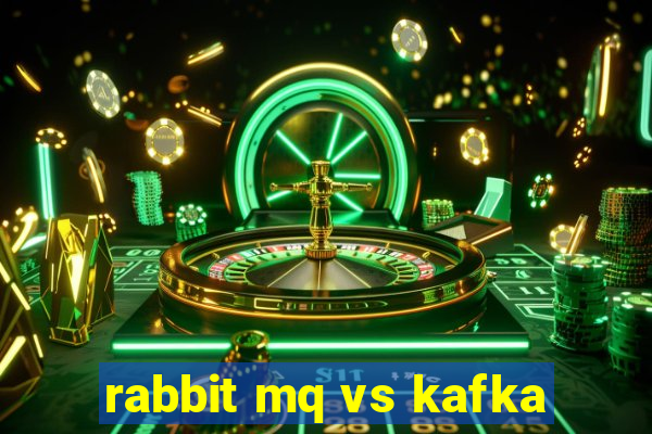 rabbit mq vs kafka