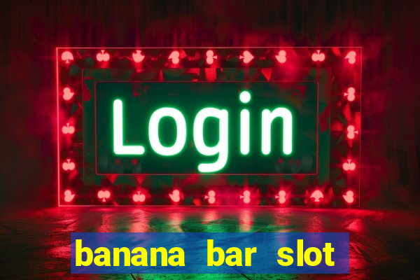 banana bar slot free play