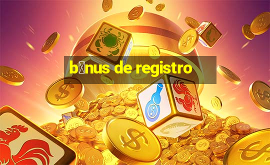 b么nus de registro