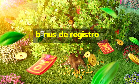 b么nus de registro