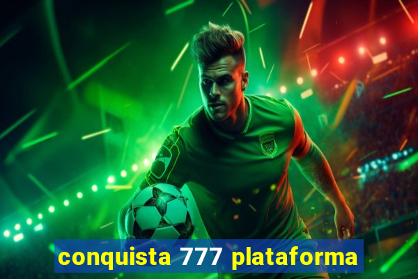 conquista 777 plataforma