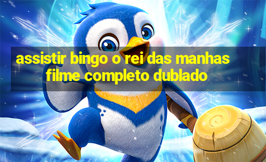 assistir bingo o rei das manhas filme completo dublado