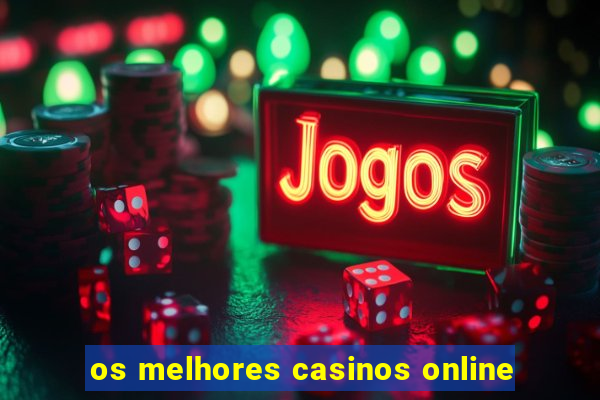 os melhores casinos online