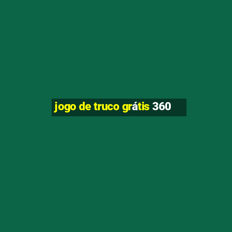 jogo de truco grátis 360