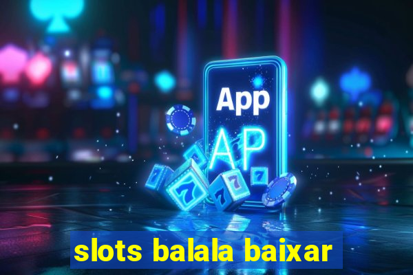 slots balala baixar