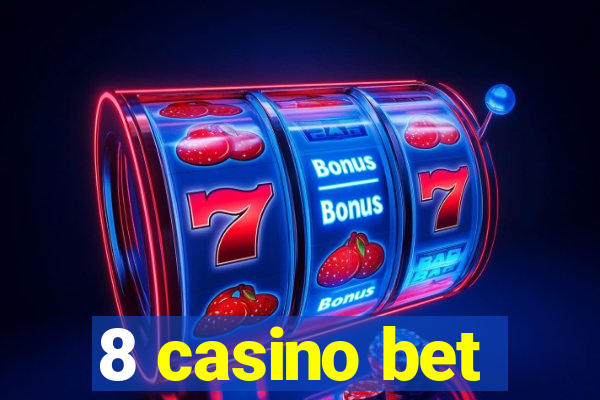 8 casino bet