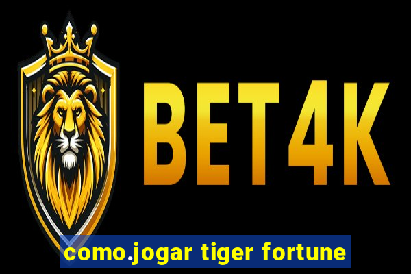 como.jogar tiger fortune