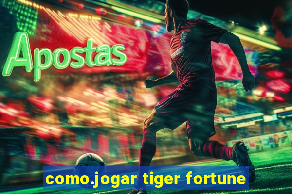 como.jogar tiger fortune