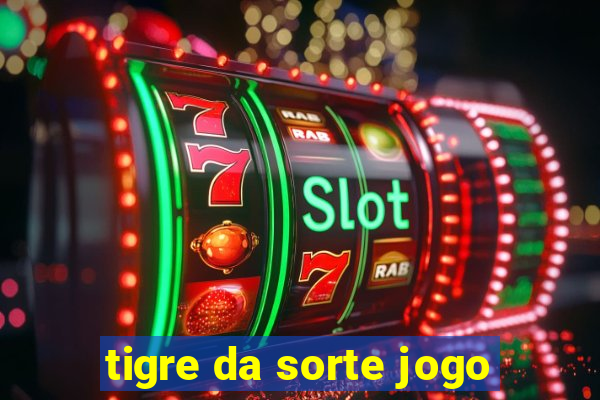 tigre da sorte jogo