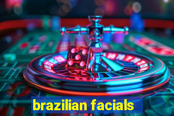 brazilian facials