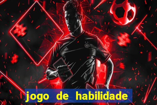 jogo de habilidade para ganhar dinheiro