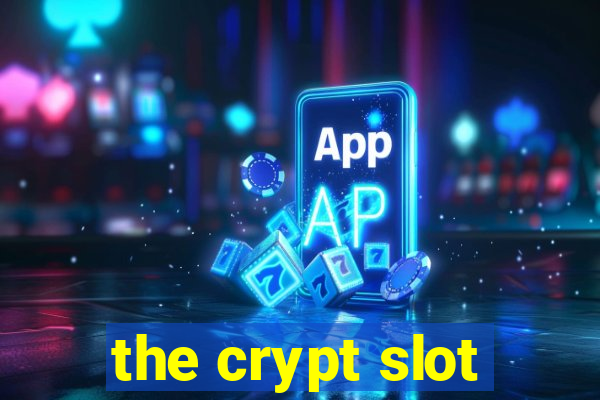 the crypt slot