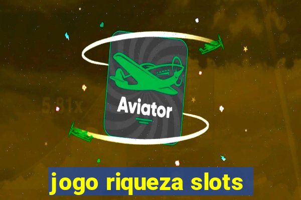 jogo riqueza slots