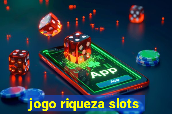 jogo riqueza slots