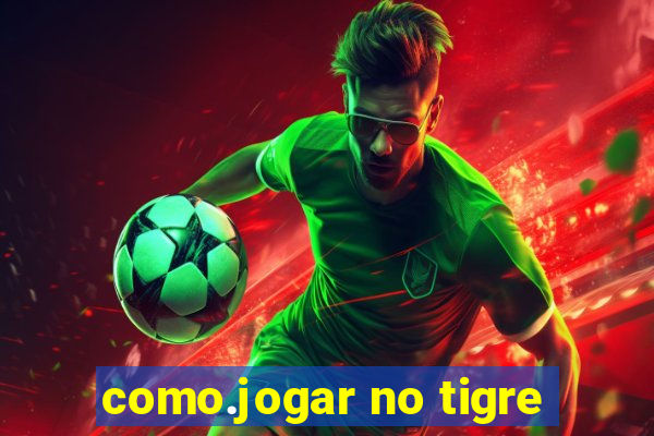 como.jogar no tigre