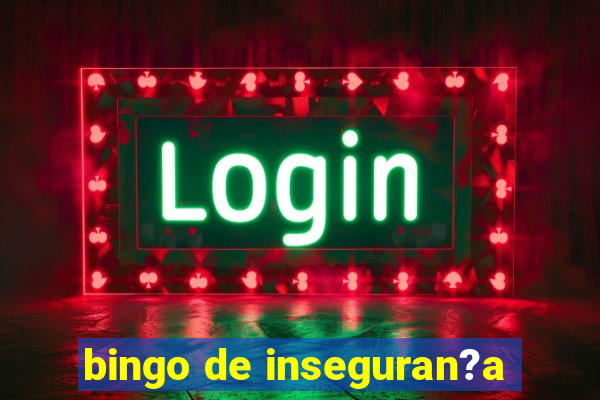 bingo de inseguran?a