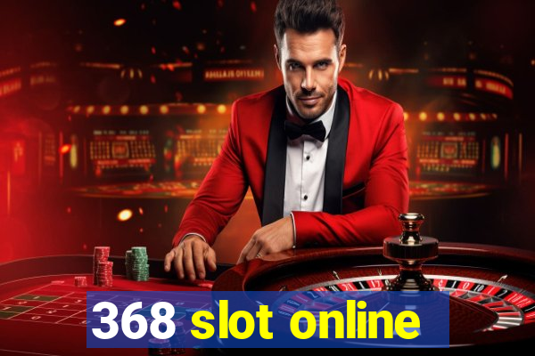 368 slot online