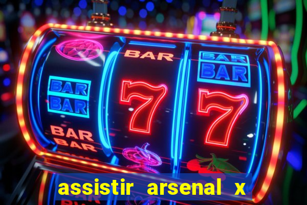 assistir arsenal x manchester city ao vivo hd