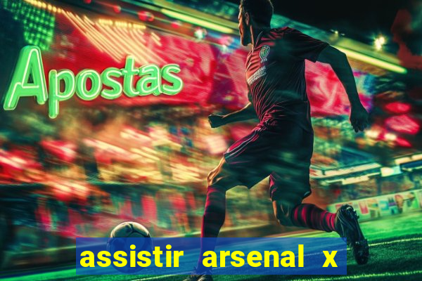 assistir arsenal x manchester city ao vivo hd