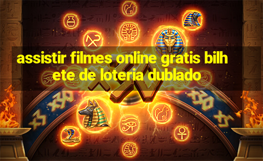 assistir filmes online gratis bilhete de loteria dublado