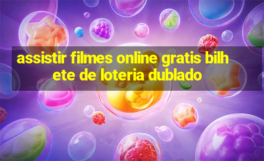 assistir filmes online gratis bilhete de loteria dublado