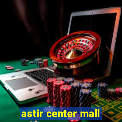 astir center mall