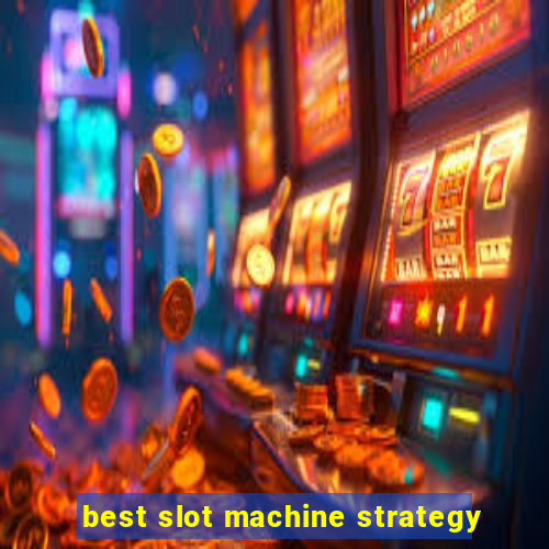 best slot machine strategy