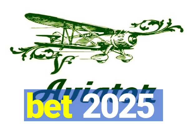 bet 2025