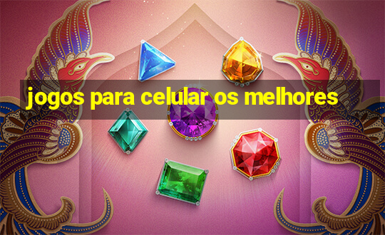 jogos para celular os melhores